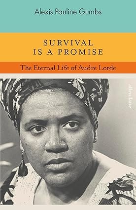 Survival Is A Promise The Eternal Life Of Audre Lorde