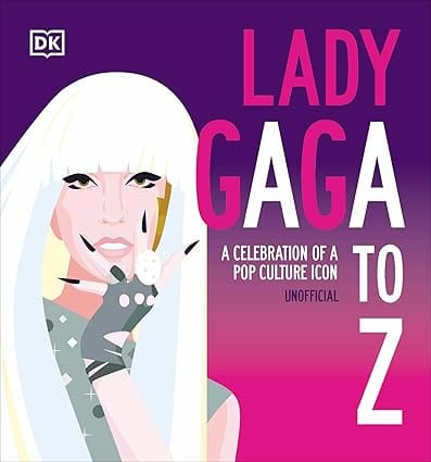 Lady Gaga A To Z A Celebration Of A Pop Culture Icon