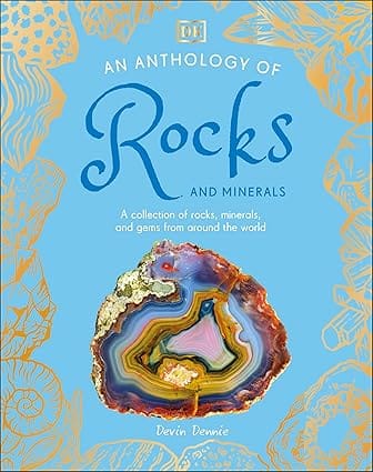 An Anthology Of Rocks And Minerals A Collection Of 100 Rocks, Minerals, And Gems From Around The World