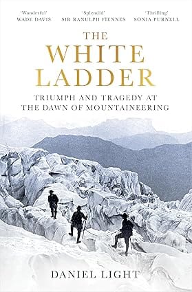 The White Ladder Triumph And Tragedy At The Dawn Of Mountaineering