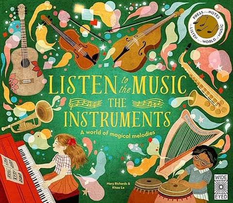 Listen To The Music: The Instruments A World Of Magical Melodies Press The Notes To Listen To A World Of Music