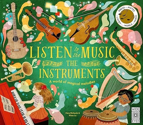 Listen To The Music: The Instruments A World Of Magical Melodies Press The Notes To Listen To A World Of Music