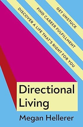 Directional Living Get Unstuck, Find Career Fulfillment And Discover A Life That�s Right For You