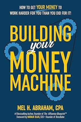 Building Your Money Machine How To Get Your Money To Work Harder For You Than You Did For It!