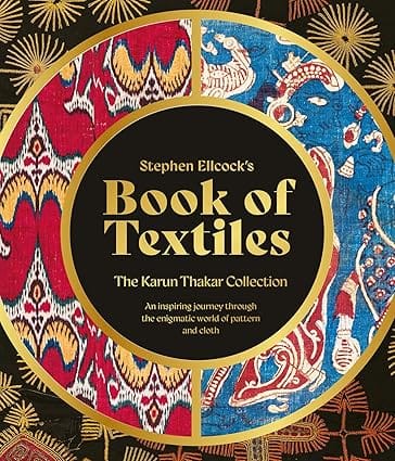 Stephen Ellcocks Book Of Textiles The Karun Thakar Collection