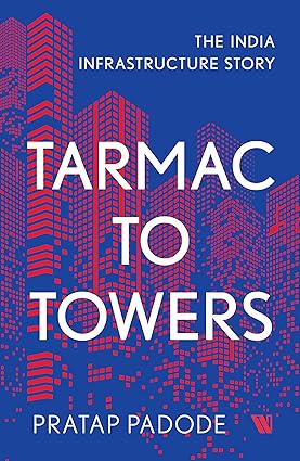 Tarmac To Towers The India Infrastructure Story