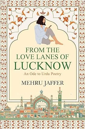 From The Love Lanes Of Lucknow An Ode To Urdu Poetry