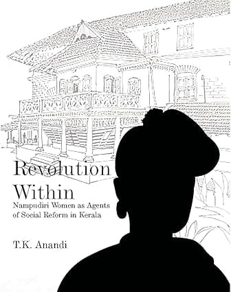 Revolution Within Nampudiri Women As Agents Of Social Reform In Kerala