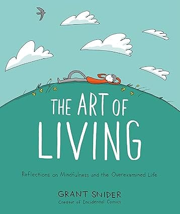 The Art Of Living Reflections On Mindfulness And The Overexamined Life