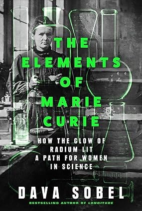 The Elements Of Marie Curie How The Glow Of Radium Lit A Path For Women In Science