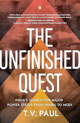 The Unfinished Quest India�s Search For Major Power Status From Nehru To Modi