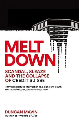 Meltdown Scandal, Sleaze And The Collapse Of Credit Suisse