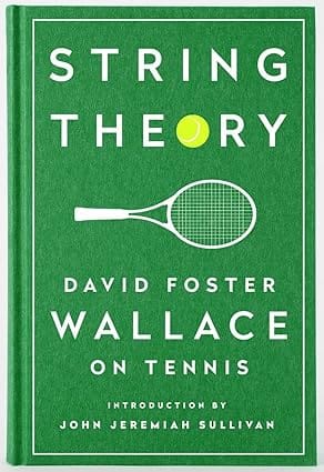 String Theory David Foster Wallace On Tennis