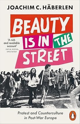 Beauty Is In The Street Protest And Counterculture In Post-war Europe