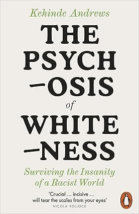 The Psychosis Of Whiteness Surviving The Insanity Of A Racist World