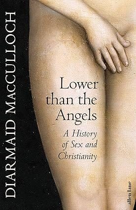 Lower Than The Angels A History Of Sex And Christianity