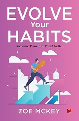 Evolve Your Habits Become Who You Want To Be