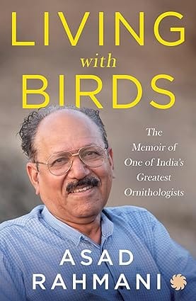 Living With Birds The Memoir Of One Of Indias Greatest Ornithologists