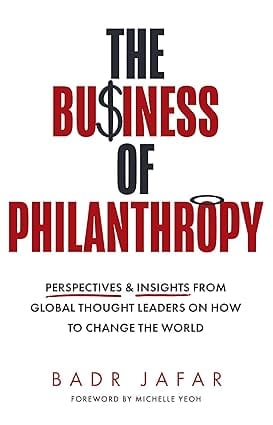 The Business Of Philanthropy Perspectives And Insights From Global Thought Leaders On How To Change The World