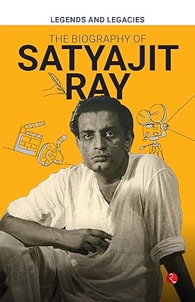 Legends And Legacies The Biography Of Satyajit Ray