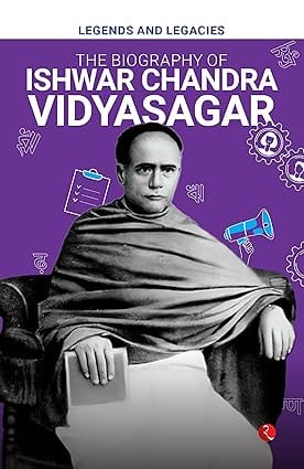 Legends And Legacies The Biography Of Ishwar Chandra Vidyasagar