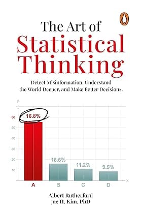 The Art Of Statistical Thinking Detect Misinformation, Understand The World Deeper, And Make Better Decisions