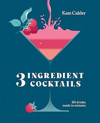 Three Ingredient Cocktails 60 Drinks Made In Minutes