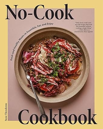 No-cook Cookbook Fresh And Healthy Meals To Assemble, Eat, And Enjoy