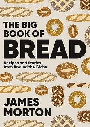 The Big Book Of Bread Recipes And Stories From Around The Globe