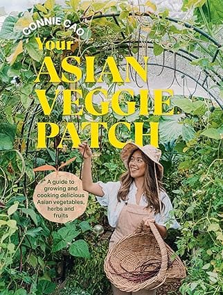 Your Asian Veggie Patch A Guide To Growing And Cooking Delicious Asian Vegetables, Herbs And Fruits