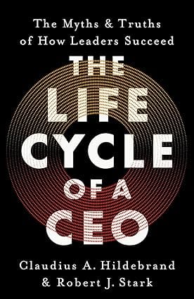 The Life Cycle Of A Ceo The Myths & Truths Of How Leaders Succeed