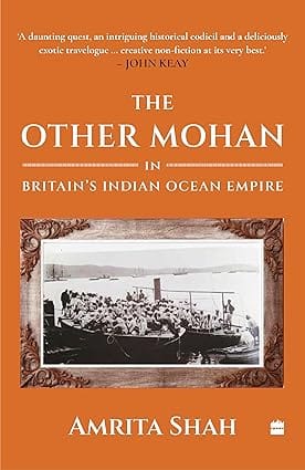 The Other Mohan In Britains Indian Ocean Empire A Personal Journey Into History