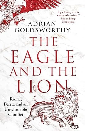 The Eagle And The Lion Rome, Persia And An Unwinnable Conflict