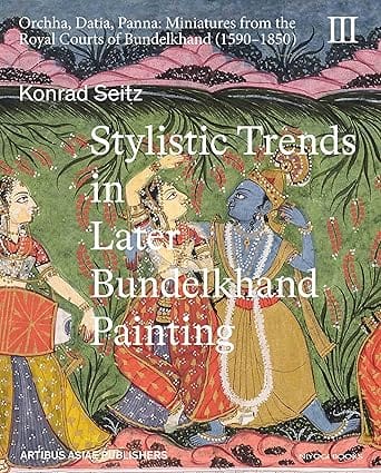 Stylistic Trends In Later Bundelkhand Painting