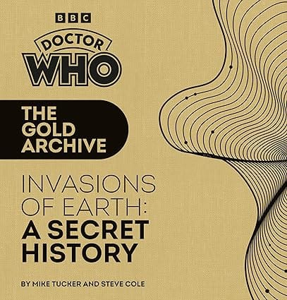 Bbc Doctor Who The Gold Archive Invasions Of Earth A Secret History