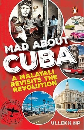 Mad About Cuba A Malayali Revisits The Revolution