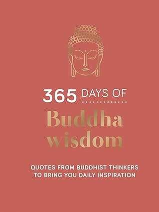 365 Days Of Buddha Wisdom Quotes From Buddhist Thinkers To Bring You Daily Inspiration