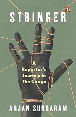 Stringer A Reporters Journey In The Congo