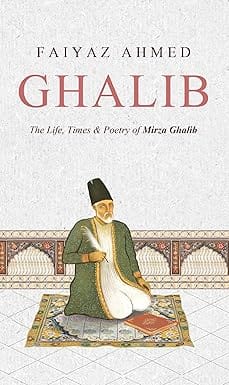 Ghalib The Life, Times & Poetry Of Mirza Ghalib