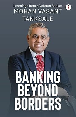 Banking Beyond Borders Learnings From A Veteran Banker