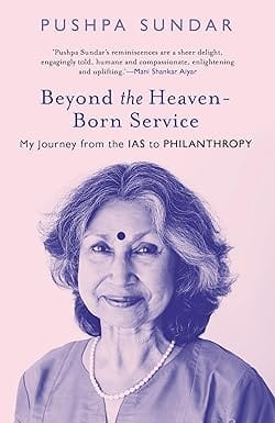 Beyond The Heaven-born Service My Journey From The Ias To Philanthropy