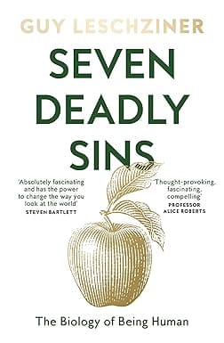 Seven Deadly Sins The Biology Of Being Human