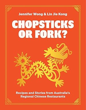 Chopsticks Or Fork? Recipes And Stories From Australias Regional Chinese Restaurants