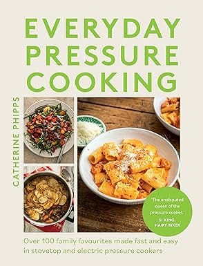 Pressure Cooking Every Day Over 100 Family Favourites Made Fast And Easy In Stovetop And Electric Pressure Cookers