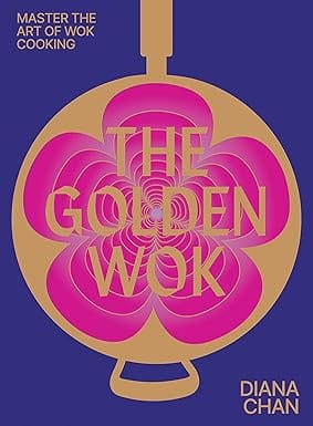 The Golden Wok Mastering The Art And Technique Of Wok Cooking With Over 80 Recipes