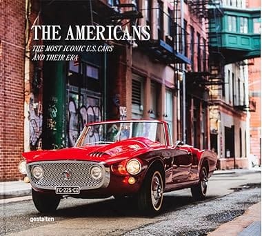 The Americans - Beautiful Machines The Most Iconic Us Cars And Their Era