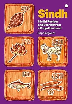 Sindh Sindhi Recipes And Stories From A Forgotten Land