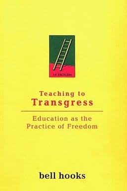 Teaching To Transgress Education As The Practice Of Freedom