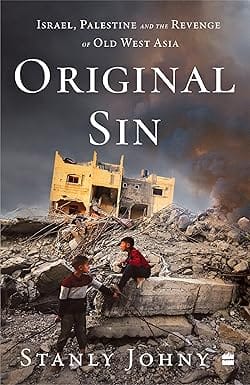 Original Sin Israel Palestine And The Revenge Of Old West Asia