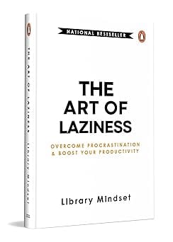 The Art Of Laziness Overcome Procrastination And Boost Your Productivity